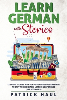 Paperback Learn German with Stories: 11 Short Stories with Fun Adventures Designed for an Easy and Enjoyable Learning Experience (for Beginners) Book