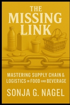 Paperback The Missing Link Mastering Supply Chain and Logistics In Food and Beverage Book