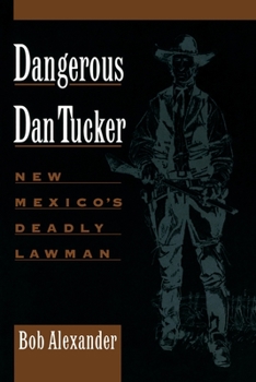 Paperback Dangerous Dan Tucker: New Mexico's Deadly Lawman Book