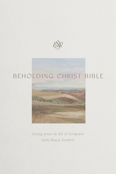 ESV Beholding Christ Bible: Seeing Jesus in All of Scripture with Nancy Guthrie (Hardcover)
