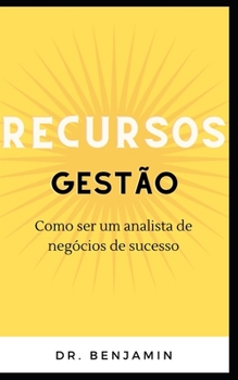 Paperback Gestão de Recursos: Como ser um analista de negócios de sucesso [Portuguese] Book