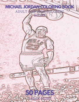 Michael Jordan Coloring Book: 50 pages - Ideal for Kids and Adults