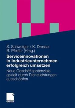 Serviceinnovationen in Industrieunternehmen Erfolgreich Umsetzen: Neue Geschaftspotenziale Gezielt Durch Dienstleistungen Ausschopfen