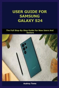 USER GUIDE FOR SAMSUNG GALAXY S24: The... Book By Audrey Tems