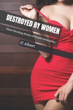 Paperback Destroyed By Women: Three Shocking Stories of Female Domination Book