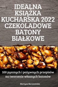 Paperback Idealna KsiĄŻka Kucharska 2022 Czekoladowe Batony Bialkowe [Polish] Book
