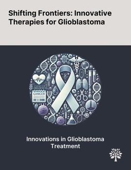 Paperback Shifting Frontiers: Innovative Therapies for Glioblastoma Book