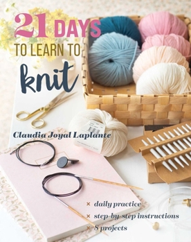 Paperback 21 Days to Learn to Knit: Daily Practice, Step-By-Step Instructions, 8 Projects Book
