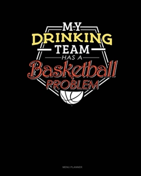 Paperback My Drinking Team Has A Basketball Problem: Menu Planner Book