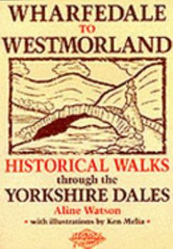 Paperback Wharfedale to Westmorland: Historical Walks Through the Yorkshire Dales Book