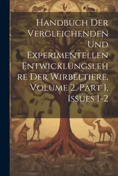Paperback Handbuch Der Vergleichenden Und Experimentellen Entwicklungslehre Der Wirbeltiere, Volume 2, part 1, issues 1-2 [German] Book