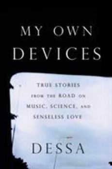 Hardcover My Own Devices: True Stories from the Road on Music, Science, and Senseless Love Book
