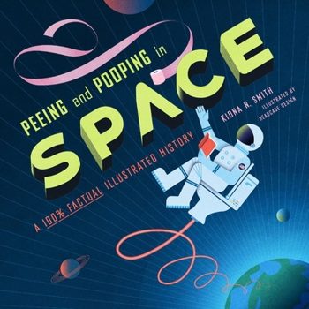 Hardcover Peeing and Pooping in Space: A 100% Factual Illustrated History Book