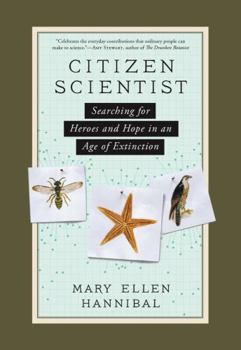 Hardcover Citizen Scientist: Searching for Heroes and Hope in an Age of Extinction Book
