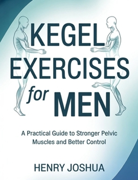 Paperback Kegel exercises for men: A Practical Guide to Stronger Pelvic Muscles and Better Control Book