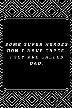 some super heroes don't have capes. they are called DAD.: 6"x9" 120 pages journal