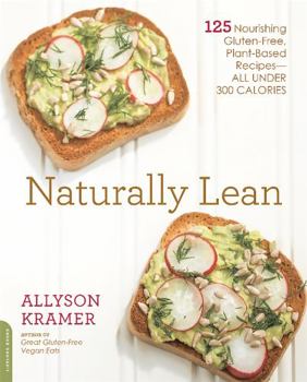 Paperback Naturally Lean: 125 Nourishing Gluten-Free, Plant-Based Recipes -- All Under 300 Calories Book