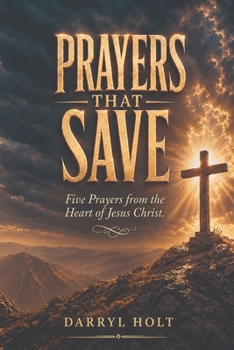 PRAYERS THAT SAVE: AN EXPANDED GUIDE FOR NEW BELIEVERS AND THOSE HELPING SOMEONE COME TO CHRIST