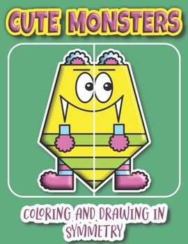 Paperback Cute Monsters Coloring And Drawing In Symmetry: Help Your Child Practice Geometry With This Adorable Monster Collection/Ages K-4 Book
