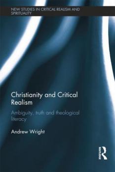 Paperback Christianity and Critical Realism: Ambiguity, Truth and Theological Literacy Book