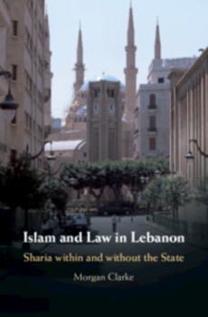 Hardcover Islam and Law in Lebanon: Sharia Within and Without the State Book