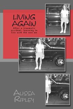 Paperback Living Again: After A Traumatic Accident, Learning To Live With The New Me Book