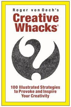 Creative Whacks, Deluxe Edition: A Deck of 100 Illustrated Creativity Strategies.