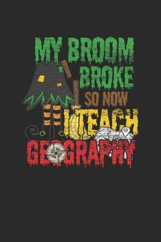 My Broom Broke So Now I Teach Geography: Graph Paper Notebook (6" x 9" - 120 pages) ~ Halloween Themed Notebook for Gift / Daily Activity Journals / Diary