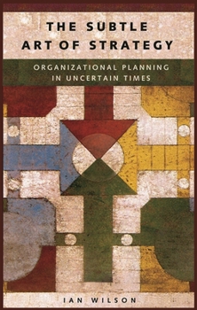 Hardcover The Subtle Art of Strategy: Organizational Planning in Uncertain Times Book