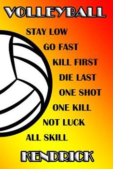 Volleyball Stay Low Go Fast Kill First Die Last One Shot One Kill Not Luck All Skill Kendrick: College Ruled | Composition Book