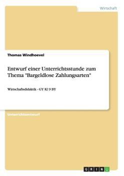 Paperback Entwurf einer Unterrichtsstunde zum Thema "Bargeldlose Zahlungsarten": Wirtschaftsdidaktik - GY Kl 9 BY [German] Book