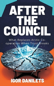 After the Council: What Replaces Arctic Co-operation When Trust Breaks