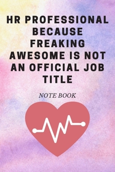 HR Professional Because Freaking Awesome Is Not an Official Job Title : Journal - Pink Diary, Planner, Gratitude, Writing, Travel, Goal, Bullet Notebook - 6x9 120 Pages