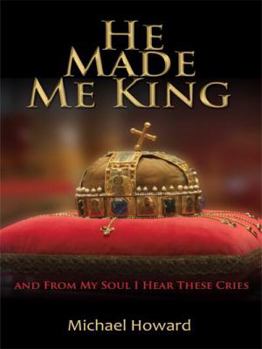 Paperback He Made Me King and From My Soul I Hear These Cries Book