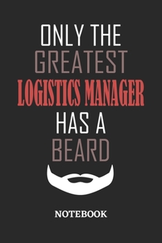 Only The Greatest Logistics Manager Has A Beard Notebook: 6x9 inches - 110 ruled, lined pages • Greatest Passionate Office Job Journal Utility • Gift, Present Idea
