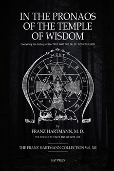 In The Pronaos of the Temple of Wisdom: Containing the history of the TRUE AND THE FALSE ROSICRUCIANS.