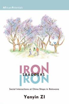 Paperback Iron Sharpens Iron: Social Interactions at China Shops in Botswana Book