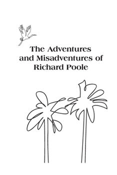 Paperback The Adventures and Misadventures of Richard Poole Book
