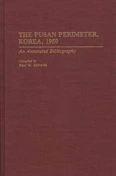 Hardcover The Pusan Perimeter, Korea, 1950: An Annotated Bibliography Book