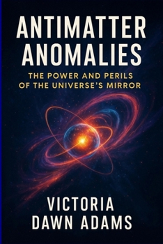 Paperback Antimatter Anomalies: The Power and Perils of the Universe's Mirror Book