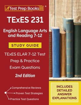 Paperback TExES 231 English Language Arts and Reading 7-12 Study Guide: TExES ELAR 7-12 Test Prep and Practice Exam Questions [2nd Edition] Book