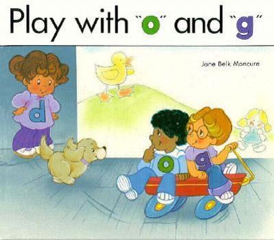 Play With O and G: By Jane Belk Moncure ; Illustrated by Jodie McCallum (Moncure, Jane Belk. Alphabet Books.)