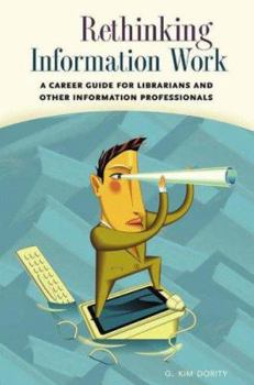 Paperback Rethinking Information Work: A Career Guide for Librarians And Other Information Professionals Book