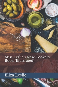 Paperback Miss Leslie's New Cookery Book (Illustrated) Book