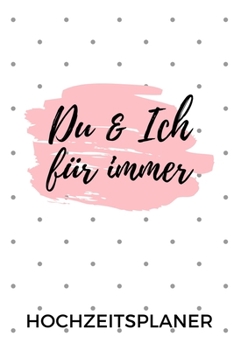 Paperback Du & Ich F?r Immer Hochzeitsplaner: A5 Hochzeitsplaner 52 WOCHEN KALENDER Geschenkidee zur Verlobung - f?r zuk?nftige Br?ute und Br?utigame - Hochzeit [German] Book