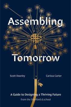 Hardcover Assembling Tomorrow: A Guide to Designing a Thriving Future from the Stanford D.School Book