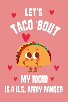 Paperback Let's Taco Bout my mom is us army ranger Notebook: great gift for taco lover and for us mom army ranger Book