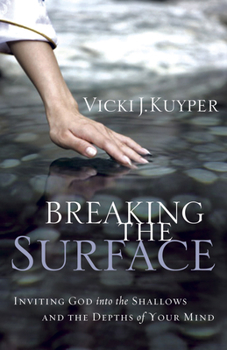 Paperback Breaking the Surface: Inviting God Into the Shallows and the Depths of Your Mind Book