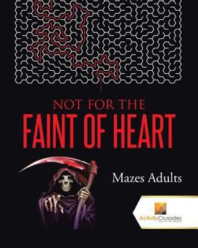 Paperback Not For the Faint of Heart: Mazes Adults Book