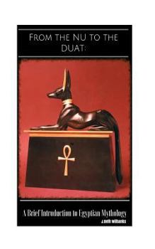 From the NU to the Duat: A Brief Introduction to Egyptian Mythology